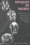 Separate by Degree (History of Schools and Schooling, V. 9)