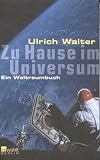 Zu Hause im Universum. Ein Weltraumbuch - Ulrich Walter