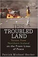 This Troubled Land: Voices from Northern Ireland on the Front Lines of Peace