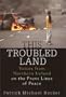 This Troubled Land: Voices from Northern Ireland on the Front Lines of Peace