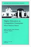Higher Education as Competetive Enterprise: When Markets Matter: New Directions for Institutional Research (J-B IR Single Issue Institutional Research)