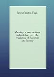Marriage a covenant-not indissoluble or, The revelation of Scripture and history. no. 88