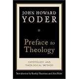Preface To Theology: Christology and Theological Methodby John Howard Yoder