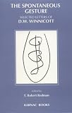 The Spontaneous Gesture: Selected Letters of D. W. Winnicott Image of The Spontaneous Gesture: Selected Letters of D. W. Winnicott