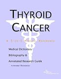 Thyroid Cancer - A Medical Dictionary, Bibliography, and Annotated Research Guide to Internet References