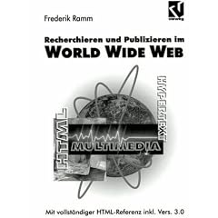 Recherchieren und Publizieren im World Wide Web: Mit HTML-Referenz inkl. HTML 3.0 und Netscape Navigator 2.0
