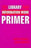 The library and information work primer