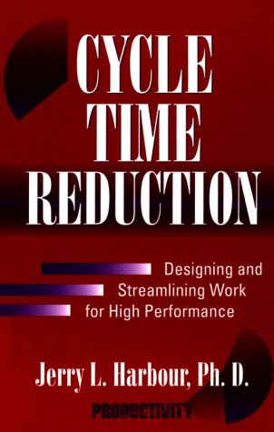Cycle Time Reduction: Designing and Streamlining Work for High Performance