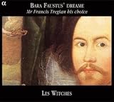 Bara Faustus' Dreame: Mr. Francis Tregian His Choice