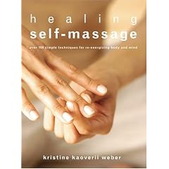 Healing Self-Massage: Over 100 Simple Techniques for Re-energizing Body and Mind