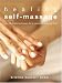Healing Self-massage: 100 Simple Techniques for Reenergizing Body and Mind