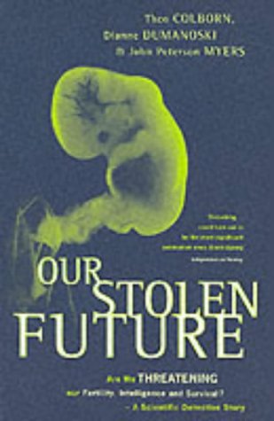 Our Stolen Future: Are We Threatening Our Fertility,Intelligence and Survival? - A Scientific Detective Story