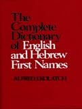 The Complete Dictionary of English and Hebrew First Names Alfred J. Kolatch