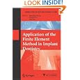 Application of the Finite Element Method in Implant Dentistry (Advanced Topics in Science and... by Jianping Geng, Weiqi Yan, and Wei Xu