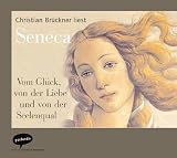 Vom Gl�ck, vom Schmerz und von der Seelenruh. CD: Eine Auswahl aus Senecas Schriften - Seneca