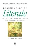 Learning to be Literate: The Development of Spoken and Written Language Alison F. Garton, Chris Pratt