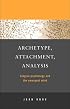 Archetype, Attachment, Analysis: Jungian Psychology and the Emergent Mind