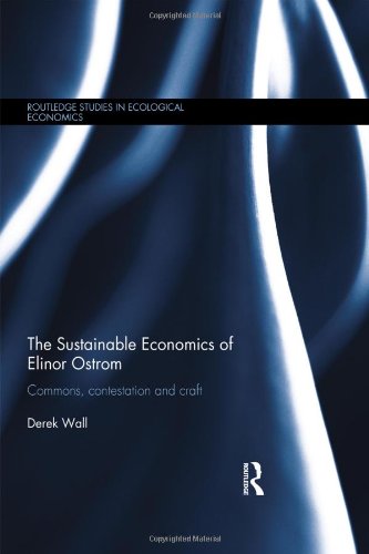 The Sustainable Economics of Elinor Ostrom: Commons, contestation and craft (Routledge Studies in Ecological Economics)
