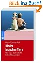 Kinder brauchen Tiere: Wie Tiere die kindliche Entwicklung f�rdern