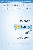 When Sorry Isnt Enough: Making Things Right with Those You Love