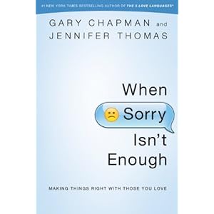When Sorry Isn't Enough: Making Things Right with Those You Love