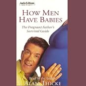 How Men Have Babies: The Pregnant Father's Survival Guide | [Alan Thicke]