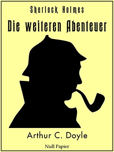 Sherlock Holmes - Die weiteren Abenteuer: Vollständige & Illustrierte Fassung (Sherlock Holmes bei Null Papier) (German Edition)