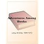 Adventures Among Books