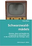 Schwarzwaldmädels: Klischee, Ideal und Realität der Frauenrolle im Heimatfilm und in der Gesellschaft der fünfziger Jahre