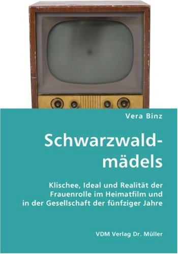 Schwarzwaldmädels: Klischee, Ideal und Realität der Frauenrolle im Heimatfilm und in der Gesellschaft der fünfziger Jahre