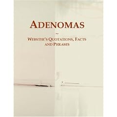 Adenomas: Webster's Quotations, Facts and Phrases by Icon Group