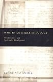 Martin Luther's Theology: Its Historical and Systematic Development