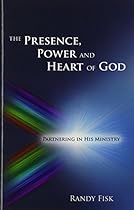 The Presence, Power and Heart of God