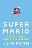 Super Mario: How Nintendo Conquered America