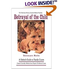 Betrayal of the Child: A Father's Guide to Family Courts, Divorce, Custody and Children's Rights (2nd Revised Edition)