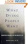What Dying People Want: Practical Wisdom for the End of Life