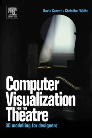 Computer Visualization for the Theatre: 3D Modelling for Designers