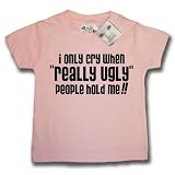 Dirty Fingers  I only cry when REALLY UGLY people hold me!  Baby & Toddler T-shirt