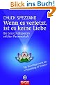 Wenn es verletzt, ist es keine Liebe: Die Gesetzm��igkeiten erf�llter Partnerschaft.