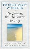Forgiveness, the Passionate Journey: Nine Steps of Forgiving Through Jesus' Beatitudes