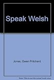 'Speak Welsh' : an introduction to the Welsh language combining a simple grammar, phrase book and dictionary