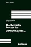 The Symmetry Perspective: From Equilibrium to Chaos in Phase Space and Physical Space (Progress in Mathematics): From Equilibrium to Chaos in Phase Space and Physical Space (Progress in Mathematics)