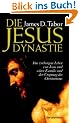 Die Jesus-Dynastie: Das verborgene Leben von Jesus und seiner Familie und der Ursprung des Christentums