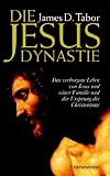 Die Jesus-Dynastie: Das verborgene Leben von Jesus und seiner Familie und der Ursprung des Christentums - James D. Tabor