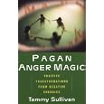 Pagan Anger Magic: Positive Transformations from Negative Energies by  Tammy Sullivan