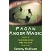 Pagan Anger Magic: Positive Transformations from Negative Energies
