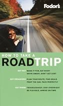 Fodor's How to Take a Road Trip, 1st Edition: Getting Organized Makes Getting There So Much More Fun (Special-Interest Titles)