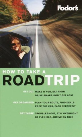 City Travel Guides Discounted  Books : Fodor's How to Take a Road Trip, 1st Edition: Getting Organized Makes Getting There So Much More Fun
