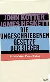 Die ungeschriebenen Gesetze der Sieger - Erfolgsfaktor Firmenkultur - John P. Kotter, James L. Heskett