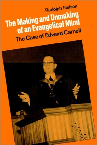 The Making and Unmaking of an Evangelical Mind: The Case of Edward Carnell